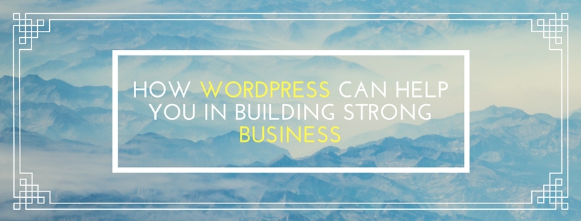 how-wordpress-can-help-you-in-building-a-strong-business