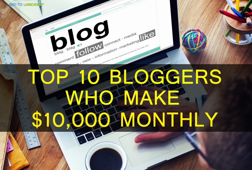 top-10-bloggers-who-make-10000-dollars-monthly-seo-to-web-design
