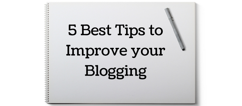 5 Best Tips to Improve your Blogging
