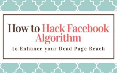 How to Hack Facebook Algorithm to Enhance your Dead Page Reach