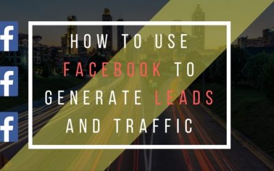 How To Use Facebook to Generate Leads and Traffic