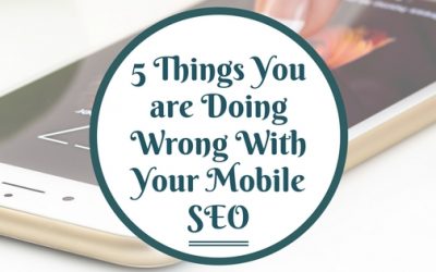 5 Things You are Doing Wrong With Your Mobile SEO