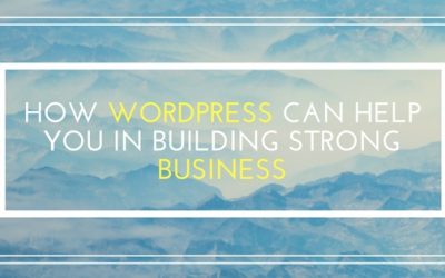 How WordPress Can Help You in Building Strong Business