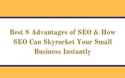 Best 8 Advantages of SEO & How SEO Can Skyrocket Your Small Business Instantly