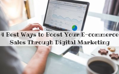 4 Best Ways to Boost Your E-commerce Sales Through Digital Marketing