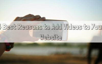 4 Best Reasons to Add Videos to Your Website