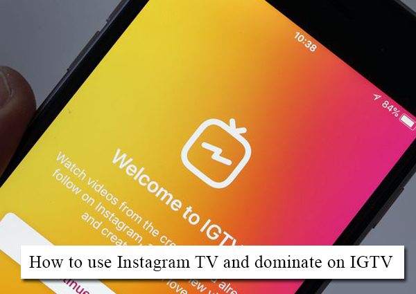 How to Use Instagram TV and Dominate on IGTV