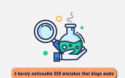 5 Barely Noticeable SEO Mistakes that Blogs Make