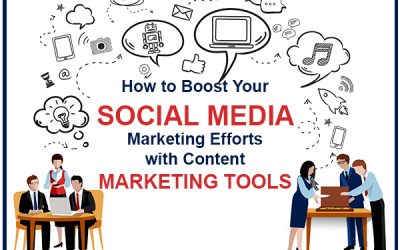 How to Boost Your Social Media Marketing Efforts with Content Marketing Tools