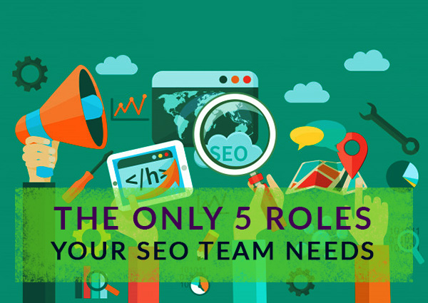 the-only-five-roles-your-seo-team-is-needs