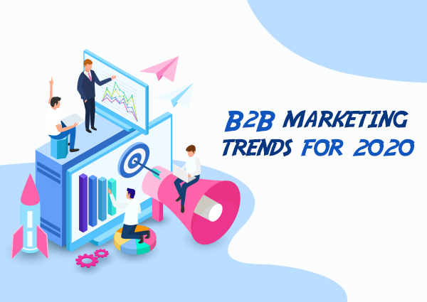 B2B Marketing Trends For 2020