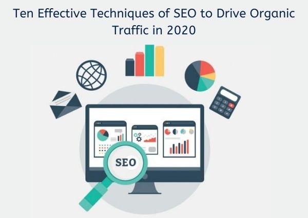 Ten Effective Techniques Of SEO To Drive Organic Traffic In 2020