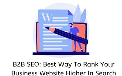 B2B SEO: Best Way To Rank Your Business Website Higher In Search