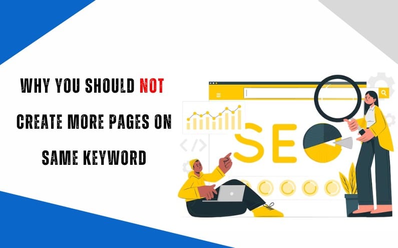 Why You Should Not Create More Pages On Same Keyword