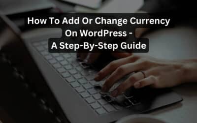 How To Add Or Change Currency On WordPress – A Step-By-Step Guide