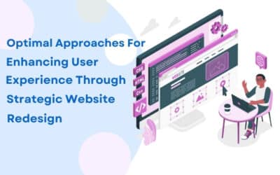 Optimal Approaches For Enhancing User Experience Through Strategic Website Redesign