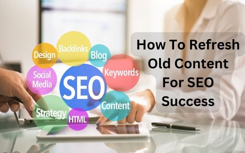 How To Refresh Old Content For SEO Success : A Comprehensive Guide