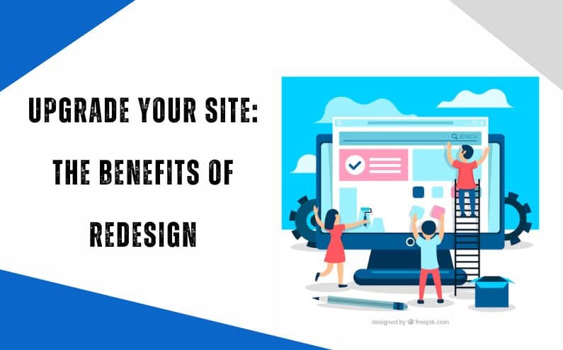 Upgrade Your Site: The Benefits Of Redesign