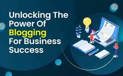 Unlocking The Power Of Blogging: Comprehensive Benefits For Business Success