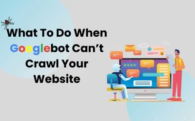 What To Do When Googlebot Can’t Crawl Your Website