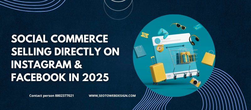 Social Commerce: Selling Directly On Instagram & Facebook In 2025