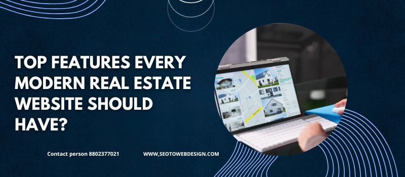 Top Features Every Modern Real Estate Website Should Have?