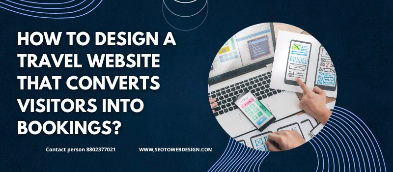 How To Design A Travel Website That Converts Visitors Into Bookings?