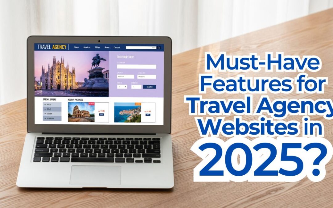 Must-Have Features For Travel Agency Websites In 2025?