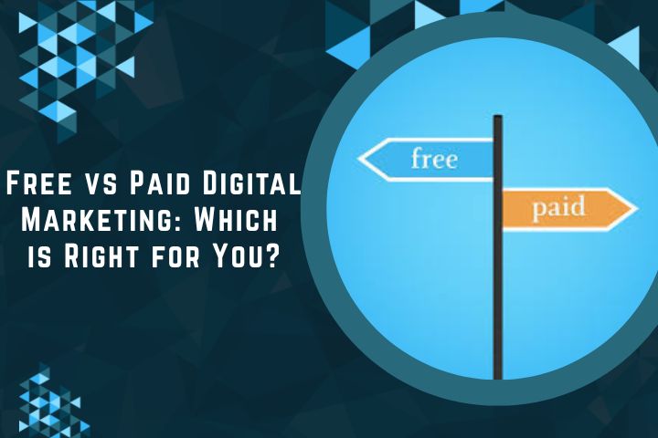 Free vs Paid Digital Marketing: Which is Right for You?