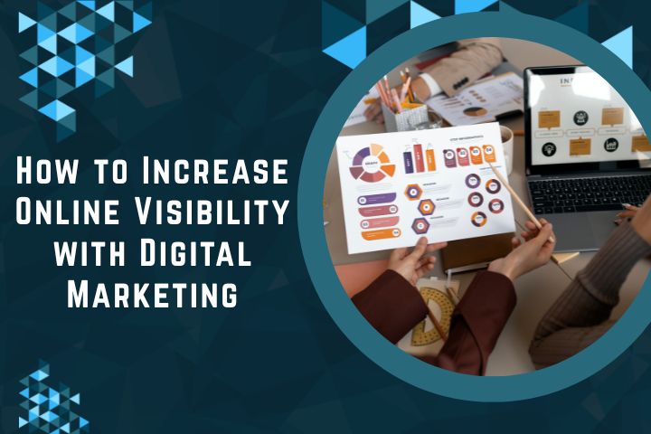 How To Increase Online Visibility With Digital Marketing?