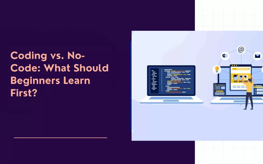 Coding vs. No-Code: What Should Beginners Learn First