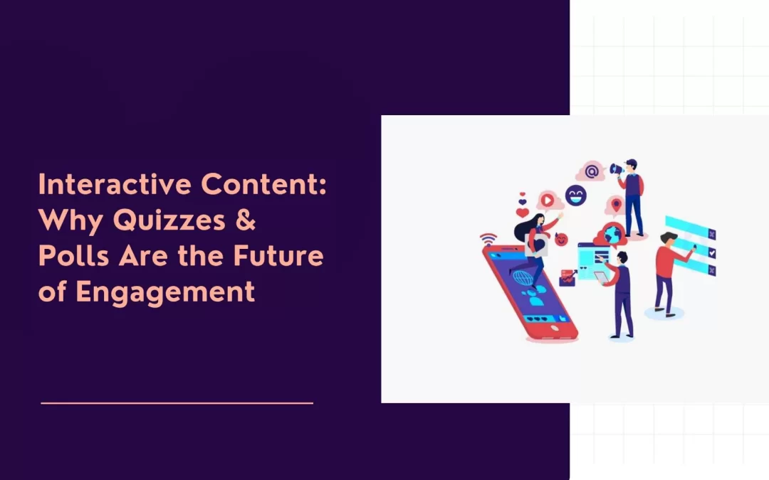 Interactive Content: Why Quizzes & Polls Are the Future of Engagement