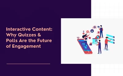 Interactive Content: Why Quizzes & Polls Are the Future of Engagement