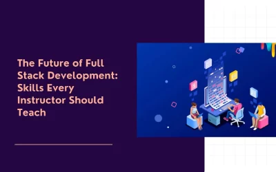The Future of Full Stack Development: Skills Every Instructor Should Teach