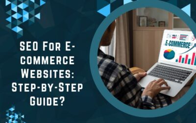 SEO For E-commerce Websites: Step-by-Step Guide?