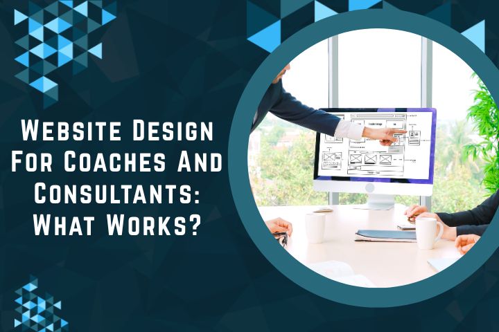 Website Design For Coaches And Consultants: What Works?
