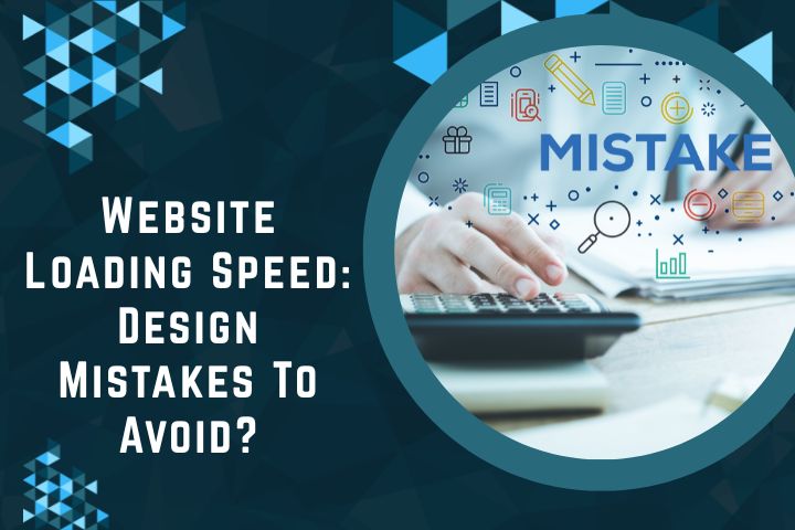 Website Loading Speed: Design Mistakes To Avoid?