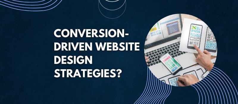 Conversion-Driven Website Design Strategies?