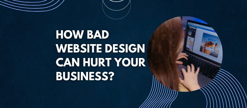 How Bad Website Design Can Hurt Your Business?