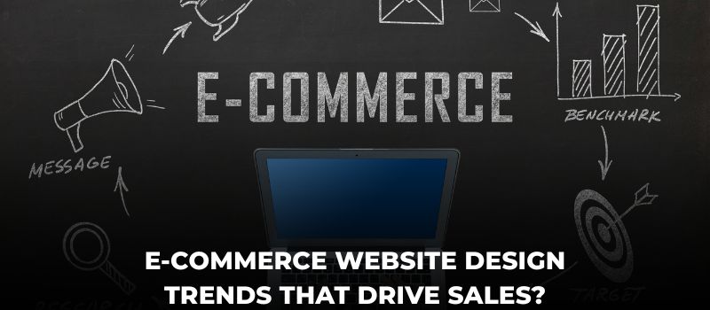 E-commerce Website Design Trends That Drive Sales?