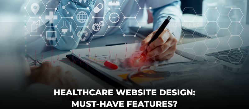 Healthcare Website Design: Must-Have Features?