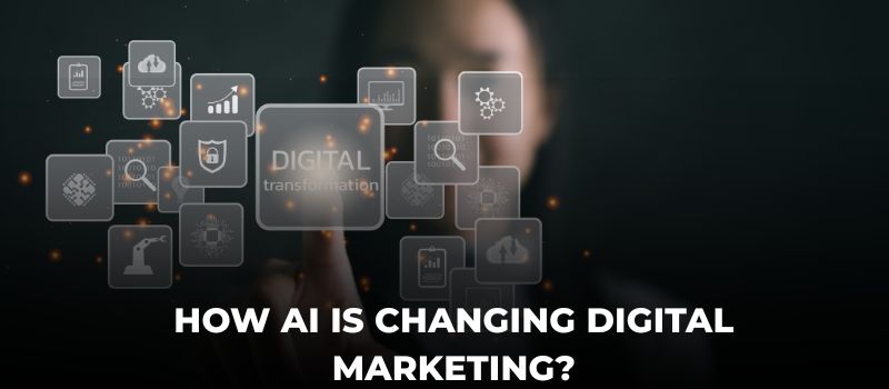 How AI Is Changing Digital Marketing?