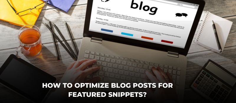 How To Optimize Blog Posts For Featured Snippets?
