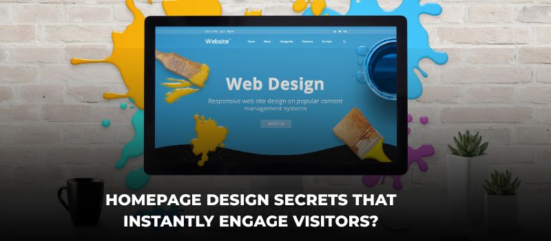 Homepage Design Secrets That Instantly Engage Visitors?