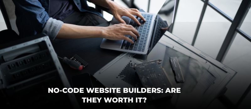 No-Code Website Builders: Are They Worth It?